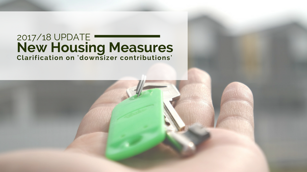 2017/2018 Update: New Housing Measures - clarification on 'Downsizer Contributions'